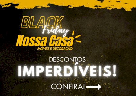 Itaporã; Descontos Irresistíveis: Black Friday na Nossa Casa Móveis em Itaporã! (Fotos)