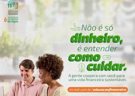 Sicredi Centro-Sul MS/BA participa da Semana de Educação Financeira de 13 a 19 de maio