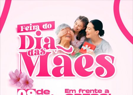 A Feira do Dia das Mães está chegando!