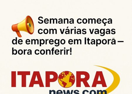 Itaporã Tem Emprego! Veja as Vagas Disponíveis Nesta Semana