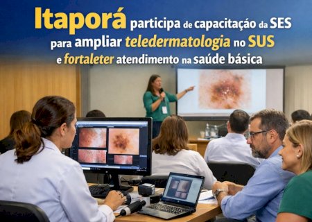 Itaporã participa de capacitação da SES para ampliar teledermatologia no SUS e fortalecer atendimento na saúde básica