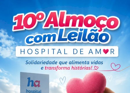 Gesto que gera esperança: Itaporã se mobiliza para o 10º Almoço com Leilão do Hospital de Amor