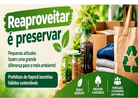 Reaproveitar é preservar: Prefeitura de Itaporã incentiva hábitos sustentáveis